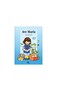 Ave Maria. La più bella preghiera alla mamma di Gesù