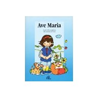 Ave Maria. La più bella preghiera alla mamma di Gesù