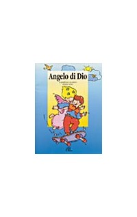 Angelo di Dio. La preghiera a un amico sempre vicino