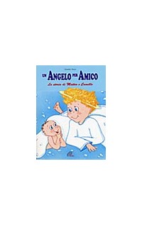 Un angelo per amico. La storia di Matteo e Camillo