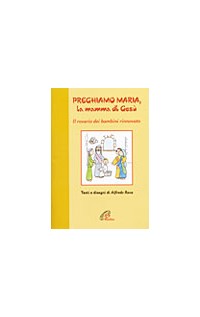 Preghiamo Maria, la mamma di Gesù. Il rosario dei bambini