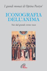 Iconografia dell'anima. Voci dal grande eremo russo. I...