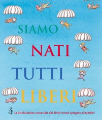 Siamo nati tutti liberi. La Dichiarazione universale dei...