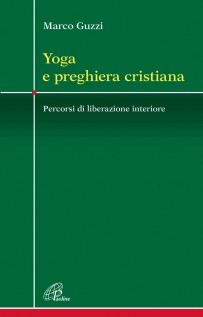 Yoga e preghiera cristiana. Percorsi di liberazione interiore