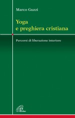 Yoga e preghiera cristiana. Percorsi di liberazione...