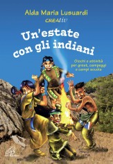 Un'estate con gli indiani. Giochi e attività per grest,...