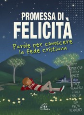 Promessa di felicità. Parole per conoscere la fede cristiana