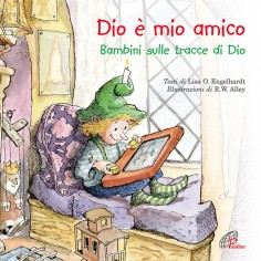 Dio è mio amico. Bambini sulle tracce di Dio. Ediz....