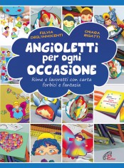 Angioletti per ogni occasione. Rime e lavoretti con...