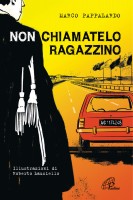 Non chiamatelo ragazzino. Rosario Livatino, un giudice contro la mafia. Ediz. illustrata