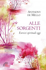 Alle sorgenti. Esercizi spirituali oggi. Nuova ediz.