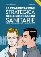 La comunicazione strategica nelle professioni sanitarie. Psicotecniche d'interazione con il paziente (e non solo)
