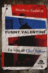 FUNNY VALENTINE LA VITA DI CHET BAKER